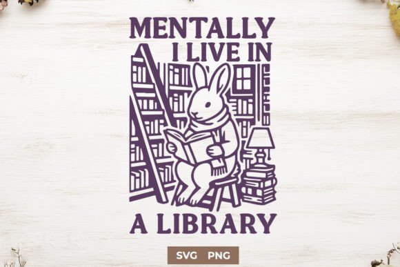 Mentally I Live in a Library Graphics for Crafts