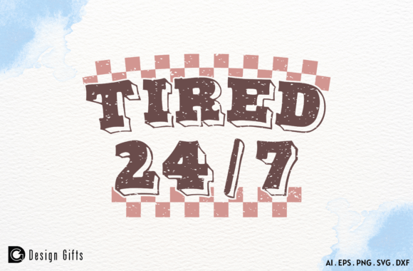 Mother’s Day Funny Quote Tired 24 7 Graphics for Crafts
