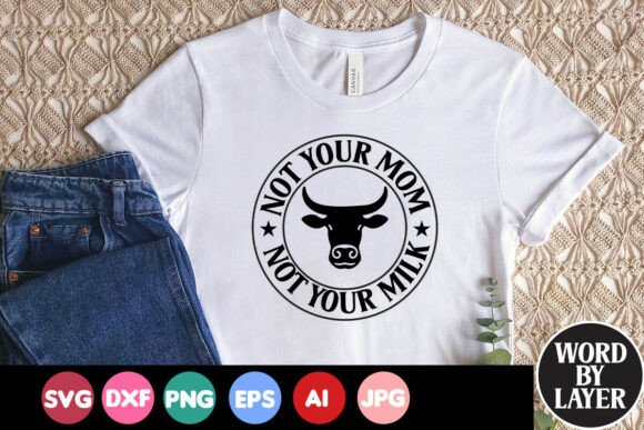 Not Your Mom Not Your Milk Quote Graphics for Crafts