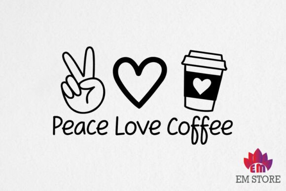 Peace Love Coffee Graphics for Crafts