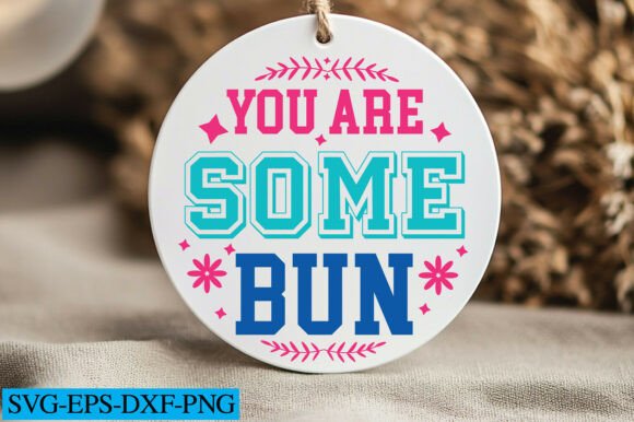 You Are Some Bun Svg Graphics for Crafts